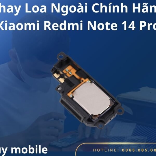 Thay Loa Ngoài Chính Hãng Xiaomi Redmi Note 14 Pro