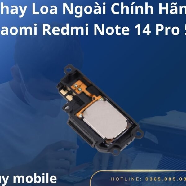 Thay Loa Ngoài Chính Hãng Xiaomi Redmi Note 14 Pro 5G