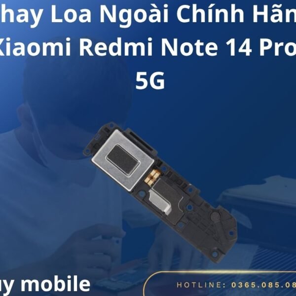 Thay Loa Ngoài Chính Hãng Xiaomi Redmi Note 14 Pro+ 5G