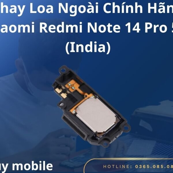 Thay Loa Ngoài Chính Hãng Xiaomi Redmi Note 14 Pro 5G (India)