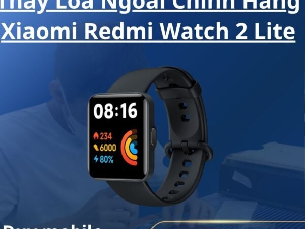Thay Loa Ngoài Chính Hãng Xiaomi Redmi Watch 2 Lite