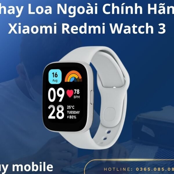 Thay Loa Ngoài Chính Hãng Xiaomi Redmi Watch 3