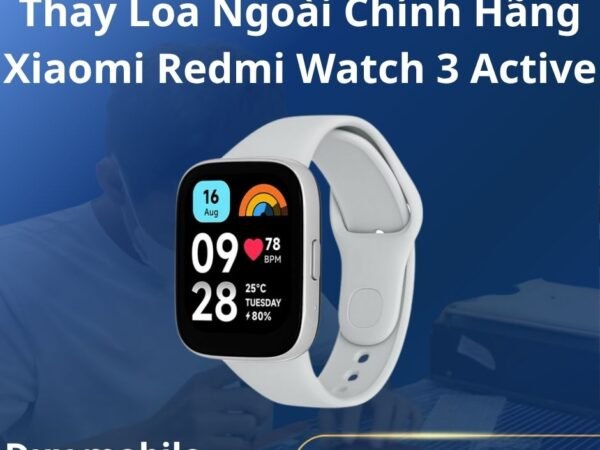 Thay Loa Ngoài Chính Hãng Xiaomi Redmi Watch 3 Active