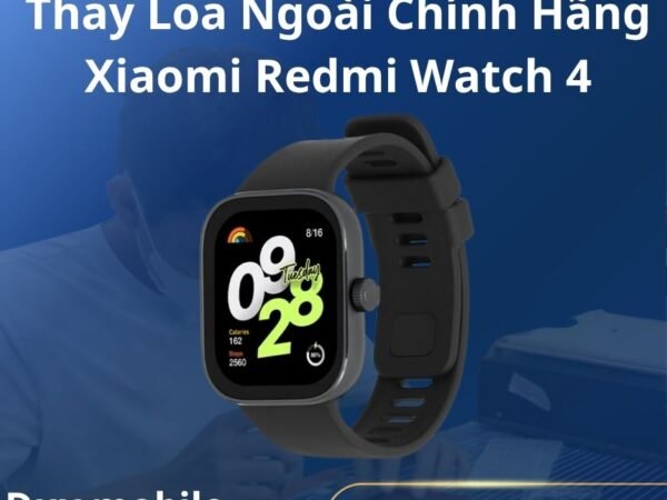 Thay Loa Ngoài Chính Hãng Xiaomi Redmi Watch 4