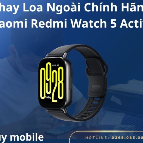 Thay Loa Ngoài Chính Hãng Xiaomi Redmi Watch 5 Active