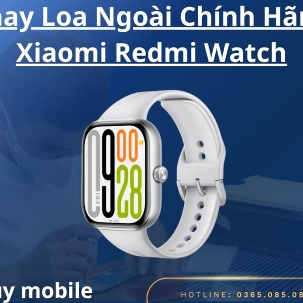 Thay Loa Ngoài Chính Hãng Xiaomi Redmi Watch