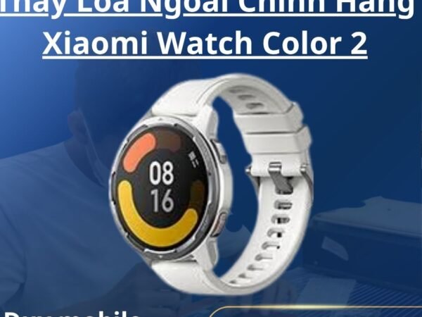 Thay Loa Ngoài Chính Hãng Xiaomi Watch Color 2