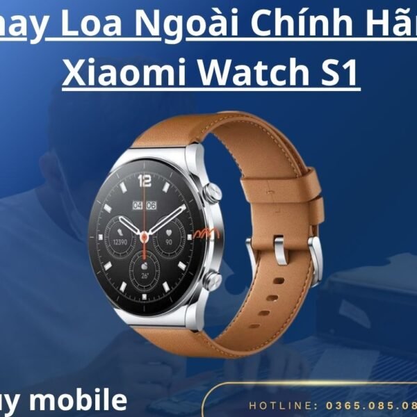 Thay Loa Ngoài Chính Hãng Xiaomi Watch S1