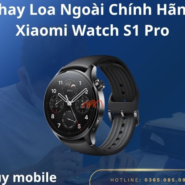 Thay Loa Ngoài Chính Hãng Xiaomi Watch S1 Pro