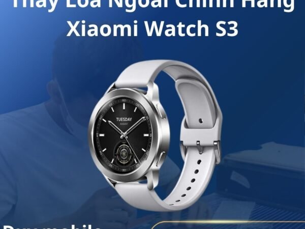Thay Loa Ngoài Chính Hãng Xiaomi Watch S3