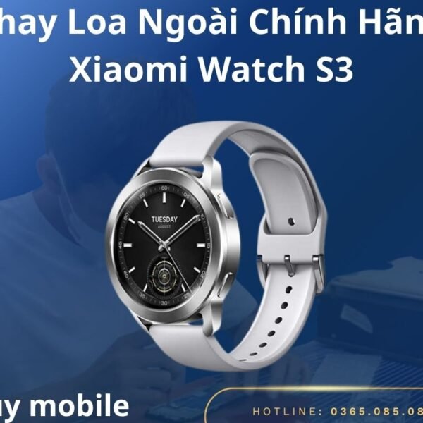 Thay Loa Ngoài Chính Hãng Xiaomi Watch S3