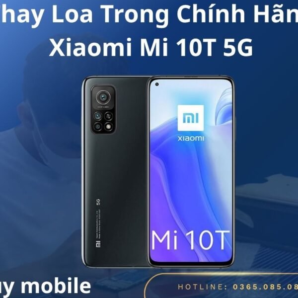 Thay Loa Trong Chính Hãng Xiaomi Mi 10T 5G