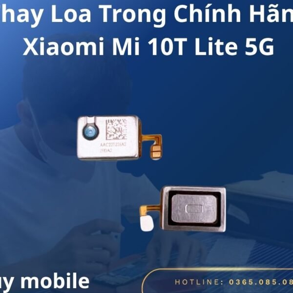Thay Loa Trong Chính Hãng Xiaomi Mi 10T Lite 5G