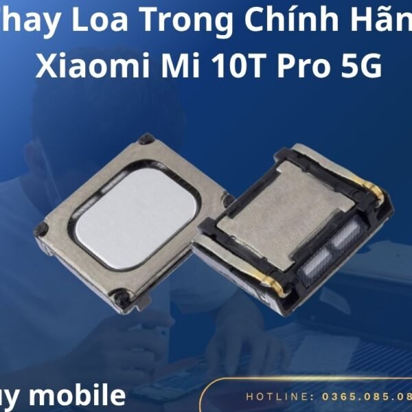 Thay Loa Trong Chính Hãng Xiaomi Mi 10T Pro 5G