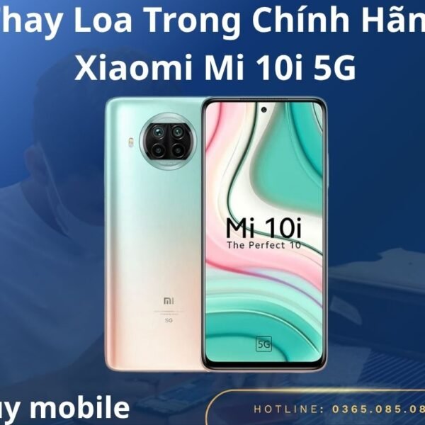 Thay Loa Trong Chính Hãng Xiaomi Mi 10i 5G