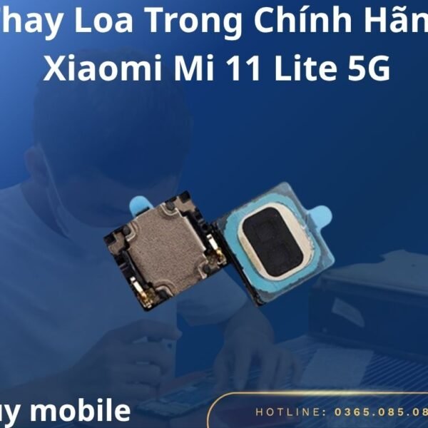Thay Loa Trong Chính Hãng Xiaomi Mi 11 Lite 5G