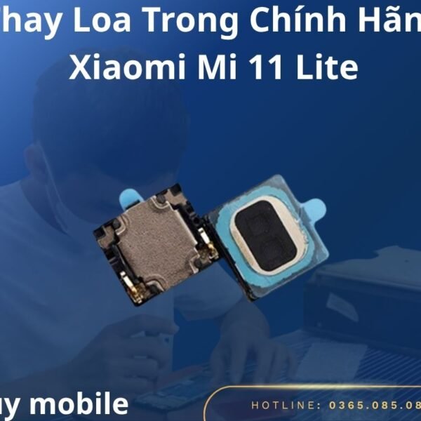 Thay Loa Trong Chính Hãng Xiaomi Mi 11 Lite