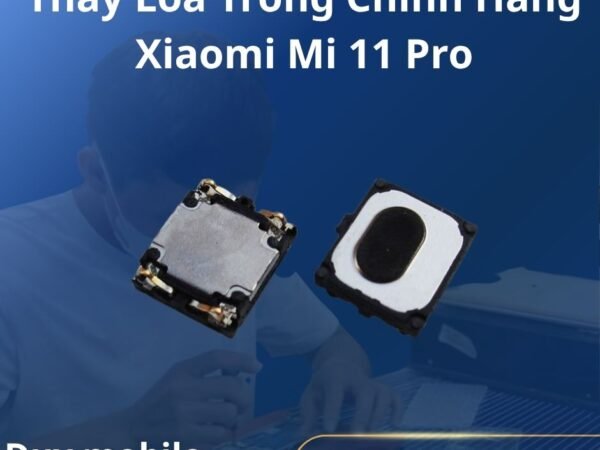 Thay Loa Trong Chính Hãng Xiaomi Mi 11 Pro
