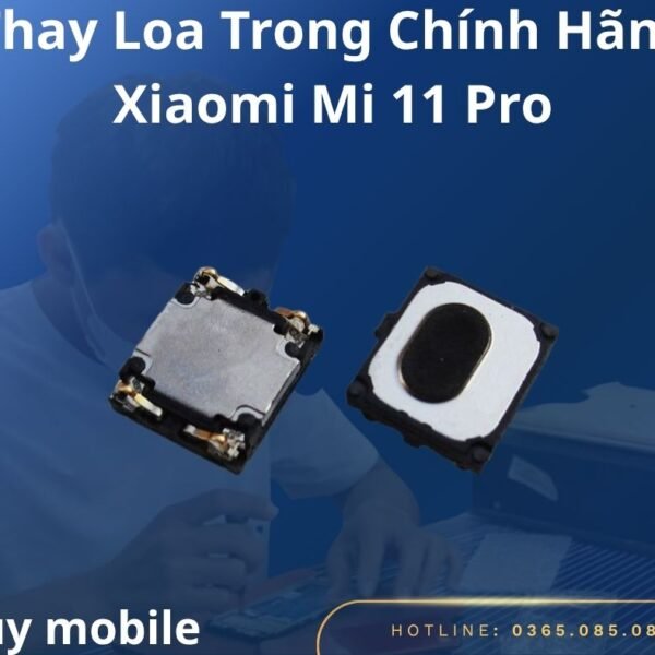 Thay Loa Trong Chính Hãng Xiaomi Mi 11 Pro