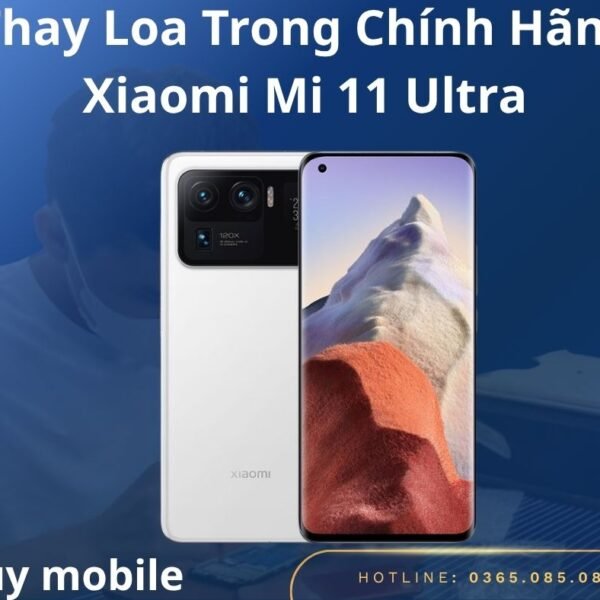 Thay Loa Trong Chính Hãng Xiaomi Mi 11 Ultra