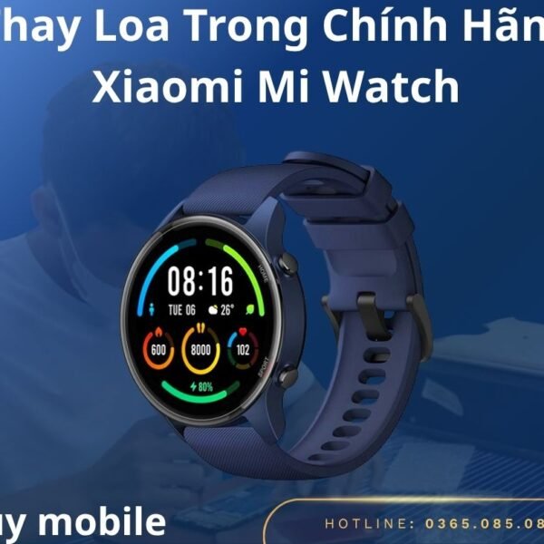 Thay Loa Trong Chính Hãng Xiaomi Mi Watch