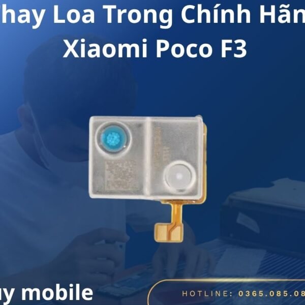 Thay Loa Trong Chính Hãng Xiaomi Poco F3