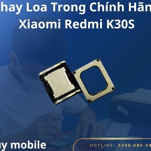 Thay Loa Trong Chính Hãng Xiaomi Redmi K30S
