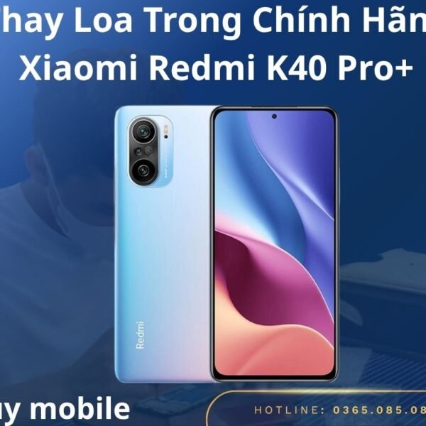 Thay Loa Trong Chính Hãng Xiaomi Redmi K40 Pro+