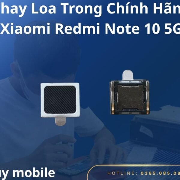 Thay Loa Trong Chính Hãng Xiaomi Redmi Note 10 5G