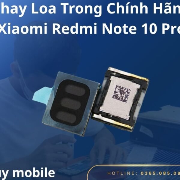 Thay Loa Trong Chính Hãng Xiaomi Redmi Note 10 Pro