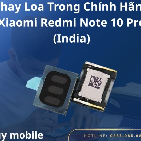 Thay Loa Trong Chính Hãng Xiaomi Redmi Note 10 Pro (India)