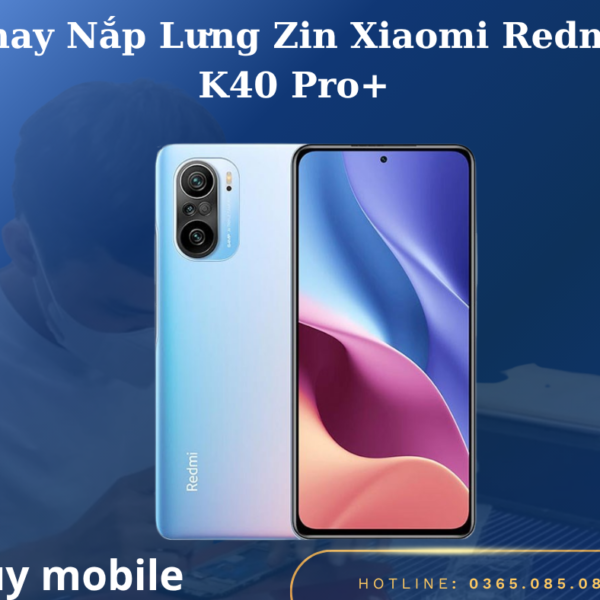 Thay Nắp Lưng Zin Xiaomi Redmi K40 Pro+