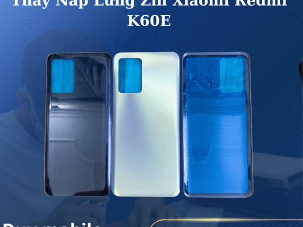 Thay Nắp Lưng Zin Xiaomi Redmi K60E