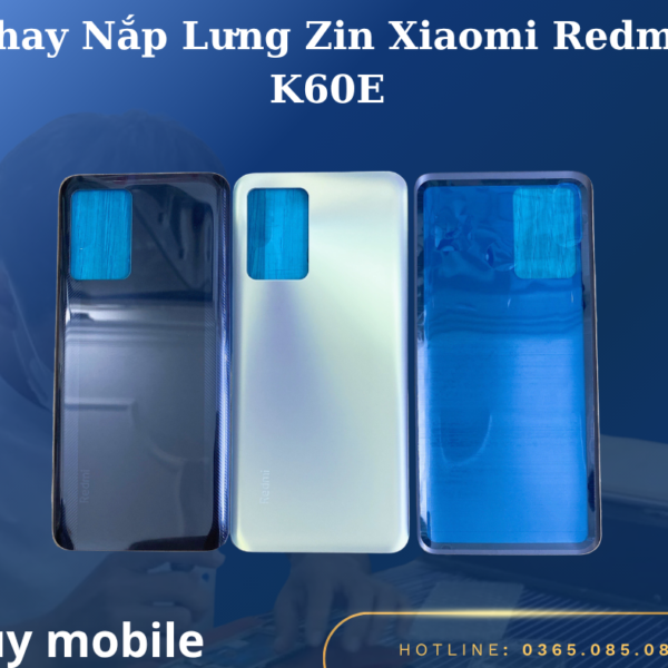 Thay Nắp Lưng Zin Xiaomi Redmi K60E