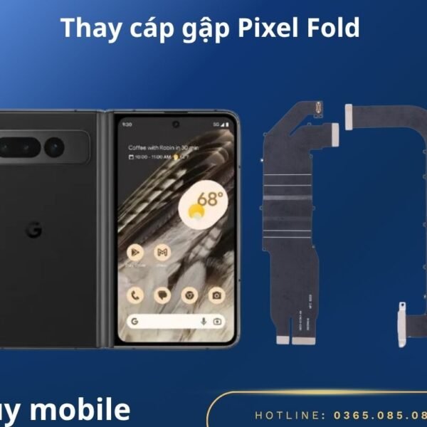 Thay cáp gập Google Pixel Fold uy tính
