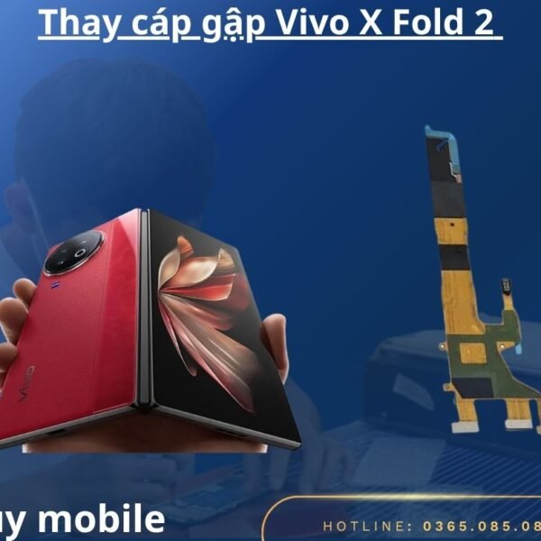Thay cáp gập Vivo X Fold 2 chính hãng