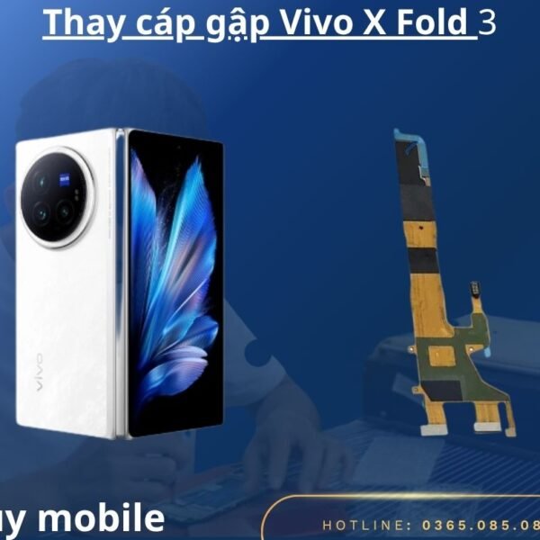 Thay cáp gập Vivo X Fold 3 / X Fold lấy liền