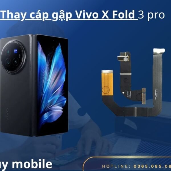Thay cáp gập Vivo X Fold 3 Pro chính hãng