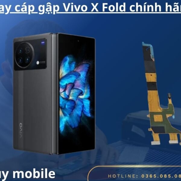 Thay cáp gập Vivo X Fold chính hãng