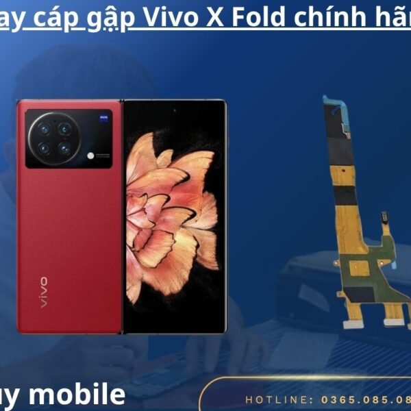 Thay cáp gập Vivo X Fold Plus / X Fold+ chính hãng
