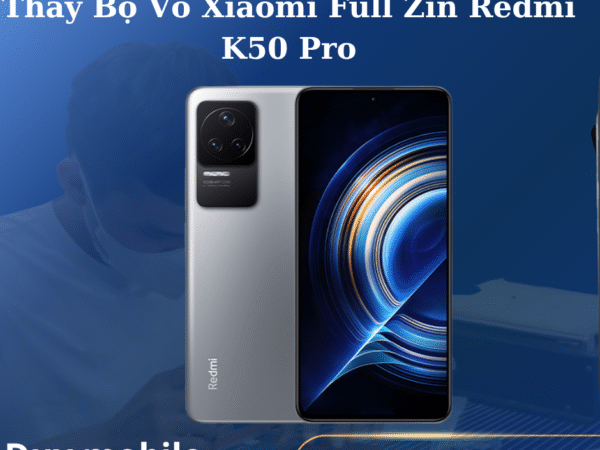 Thay Bộ Vỏ Xiaomi Full Zin Redmi K50 Pro