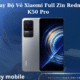 Thay Bo Vo Xiaomi Full Zin Redmi K50 Pro