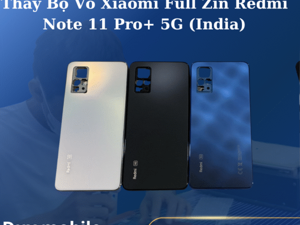 Thay Bộ Vỏ Xiaomi Full Zin Redmi Note 11 Pro+ 5G (India)