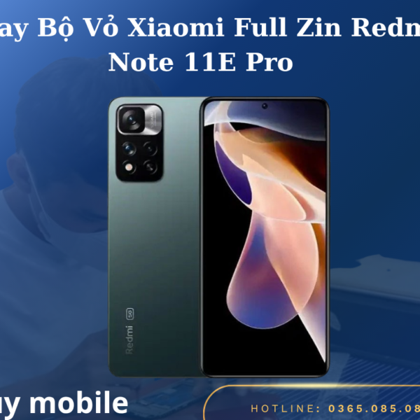 Thay Bộ Vỏ Xiaomi Full Zin Redmi Note 11E Pro