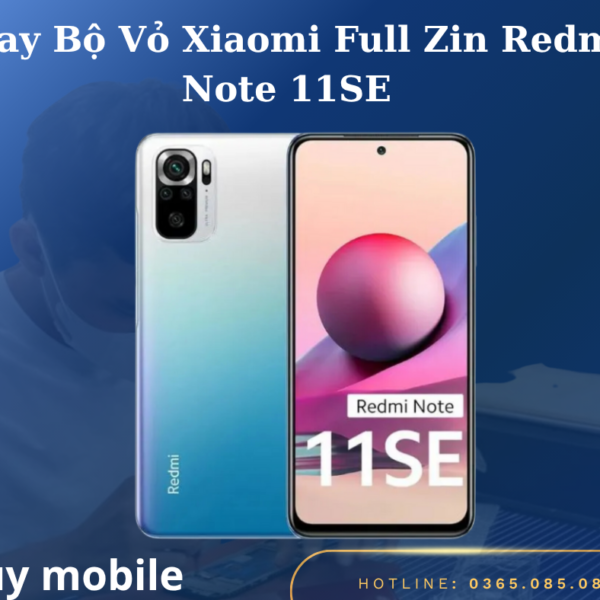 Thay Bộ Vỏ Xiaomi Full Zin Redmi Note 11SE