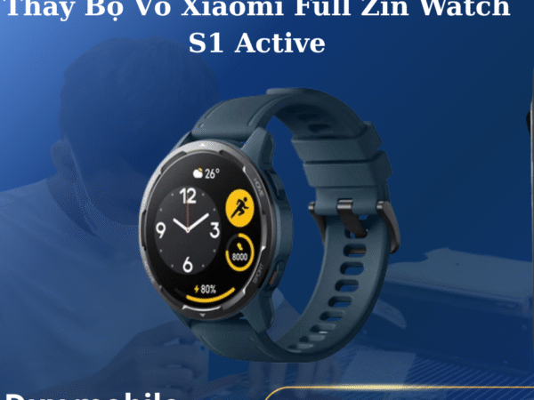 Thay Bộ Vỏ Xiaomi Full Zin Watch S1 Active