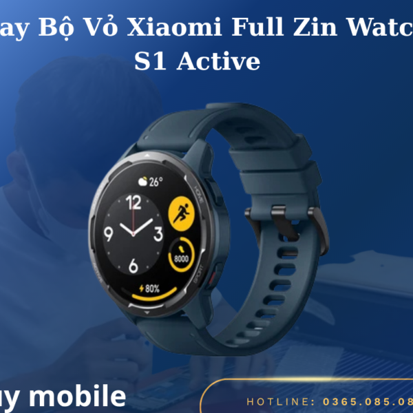 Thay Bộ Vỏ Xiaomi Full Zin Watch S1 Active