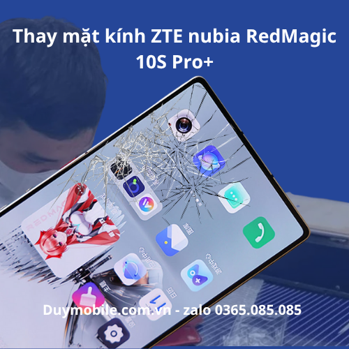 Thay Mặt Kính ZTE Nubia Redmagic 10 Pro / 10s Pro / 10s Duy Mobile