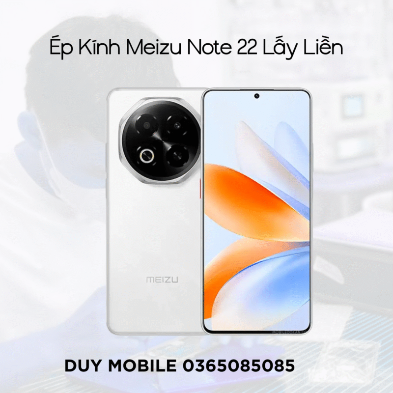 Ép kính Meizu Note 22 lấy liền