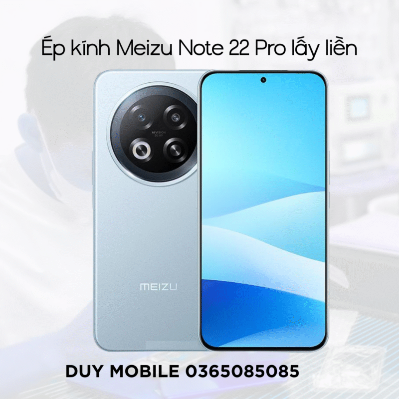 Ép kính Meizu Note 22 Pro lấy liền